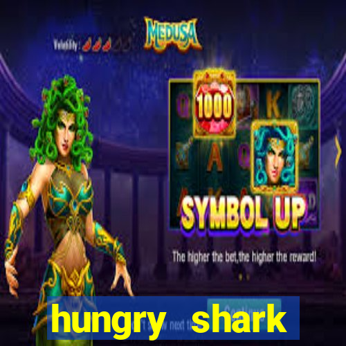 hungry shark evolution dinheiro infinito